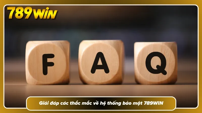 FAQ về các quy định bảo mật tại nhà cái 789WIN
