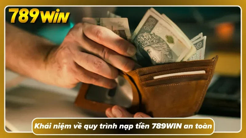 Tìm hiểu cách thức nạp vốn vào 789WIN cực kỳ an toàn