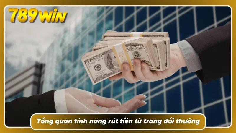 Rút tiền 789WIN chuẩn xác, nhanh gọn