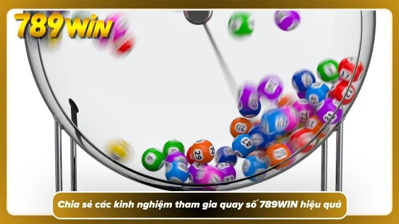 Xổ số 789WIN với những bí quyết làm giàu nhanh chóng